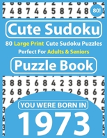 Cute Sudoku Puzzle Book: 80 Large Print Sudoku Puzzles Perfect For Adults & Seniors: You Were Born In 1973: Gift For Puzzlers With Solutions B08T4MLM7X Book Cover