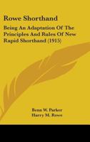 Rowe Shorthand: Being An Adaptation Of The Principles And Rules Of New Rapid Shorthand 1164867644 Book Cover