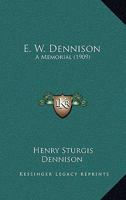 E W Dennison A Memorial 1377928497 Book Cover