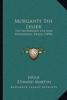 Morgante the Lesser: His Notorious Life and Wonderful Deeds 1164919482 Book Cover