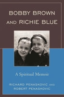 Bobby Brown and Richie Blue: A Spiritual Memoir 0761849092 Book Cover