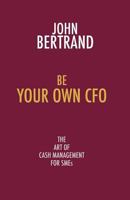 Be Your Own CFO: The Art of Cash Management for Smes 1907720499 Book Cover