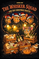 THE WHISKER SQUAD AND THE CHRISTMAS SNATCH: A Hilarious Christmas Heist Adventure: A Funny Graphic Novel for Kids Ages 7-11 B0GDV9YZQN Book Cover