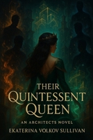 Their Quintessent Queen: an architects novel B0FMF4MTJ9 Book Cover