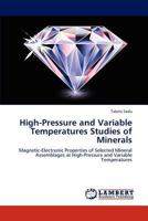 High-Pressure and Variable Temperatures Studies of Minerals: Magnetic-Electronic Properties of Selected Mineral Assemblages at High-Pressure and Variable Temperatures 3659102660 Book Cover