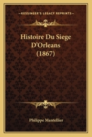 Histoire Du Siege D'Orleans (1867) 1018889124 Book Cover