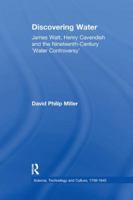 Discovering Water: James Watt, Henry Cavendish, and the Nineteenth Century 'Water Controversy' (Science, Technology and Culture, 1700-1945) 1138258458 Book Cover