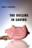 The Decline in Saving: A Threat to America's Prosperity? 0815721358 Book Cover