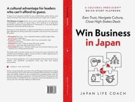 Win Business in Japan: Earn Trust, Navigate Culture, Close High-Stakes Deals B0GQB1GX2Q Book Cover