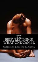 To Be (Everything) What One Can Be 1480203300 Book Cover