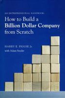 How to Build a Billion Dollar Company from Scratch: An Entrepeneurial Handbook 1932646469 Book Cover