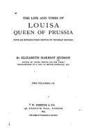 The Life And Times Of Louisa, Queen Of Prussia With An Introductory Sketch Of Prussian History Part Two 1162759038 Book Cover
