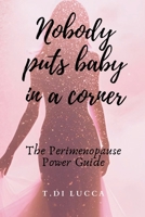 Nobody puts baby in a corner: The Perimenopause Power Guide B0FYN5TP3Y Book Cover