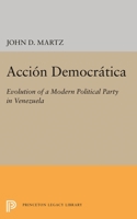 Accion Democratica: Evolution Of A Modern Political Party In Venezuela 0691624216 Book Cover