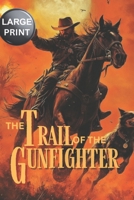 The Trail of the Gunfighter - LARGE PRINT: A Classic Western Novel (Trails of the Gunfighter - LARGE PRINT SERIES) B0F3TSTHW9 Book Cover