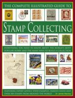The Complete Illustrated Guide to Stamp Collecting: Everything You Need to Know About the World's Favourite Hobby and the Many Ways to Build a Collection ... Famous Issues and Over 500 Images of Stamp 1844762831 Book Cover
