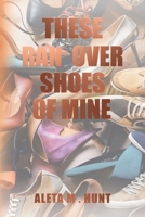 THESE RAN OVER SHOES OF MINE B0G6PJ3T46 Book Cover