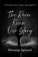 The Rain Knew Our Story: A True Tale of Love, Silence, and Letting Go B0FBR9YSCG Book Cover