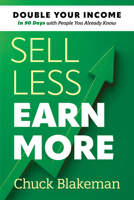 Sell Less, Earn More: Double Your Income in 90 Days with People You Already Know 1642011819 Book Cover