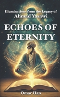 Echoes of Eternity: Illuminations from the Legacy of Ahmad Yasawi B0DZD7Y2Z9 Book Cover