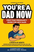 You’re a Dad Now. First-Time Pregnancy Guide for New Dads: A Month-by-Month Modern Survival Guide with Expert Tips, Real Talk, and Step-by-Step Advice ... and Your New Baby (The Rookie Dad Series) 1969520000 Book Cover