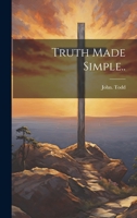 Truth Made Simple.. 1020498900 Book Cover