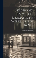 Ferdinand Raimund's Dramatische Werke. Erster Band. 102261097X Book Cover