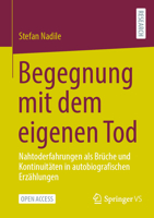 Begegnung mit dem eigenen Tod: Nahtoderfahrungen als Brüche und Kontinuitäten in autobiografischen Erzählungen (German Edition) 3658457252 Book Cover