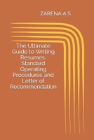 The Ultimate Guide to Writing Resumes, Standard Operating Procedures and Letter of Recommendation B0CD12QLXK Book Cover