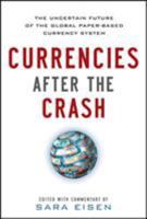 Currencies After the Crash: The Uncertain Future of the Global Paper-Based Currency System: The Uncertain Future of the Global Paper-Based Currency System 0071784888 Book Cover