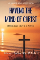 Having the Mind of Christ: Seeking God's Help with Anxiety B0CWHB3NB7 Book Cover