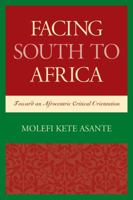 Facing South to Africa: Toward an Afrocentric Critical Orientation 1498501567 Book Cover