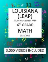 6th Grade LOUISIANA LEAP, 2019 MATH, Test Prep:: 6th Grade LOUISIANA EDUCATIONAL ASSESSMENT PROGRAM TEST 2019 MATH Test Prep/Study Guide 1727367642 Book Cover