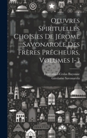 Oeuvres Spirituelles Choisies De Jérome Savonarole Des Frères Prêcheurs, Volumes 1-3 1021157201 Book Cover