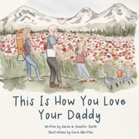 This Is How You Love Your Daddy: A Children's Book About How A Daughter Learns To Love Through a Mother's Example (This Is How You Love - Illustrated ... to love by example and biblical principles) 1948277069 Book Cover