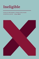 Ineligible: Single Mothers Under Welfare Surveillance 1773634798 Book Cover