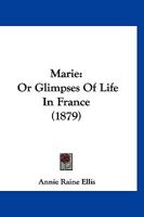 Marie, or Glimpses of Life in France [By A.R. Ellis] 1120323231 Book Cover