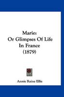 Marie, or Glimpses of Life in France [By A.R. Ellis] 1166582728 Book Cover