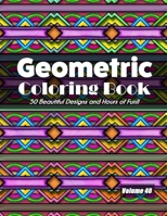Geometric Coloring Book, Volume 40: 50 Beautiful Designs and Hours of Fun!! B08L88PSFP Book Cover