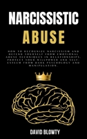 Narcissistic Abuse: How to Recognize Narcissism and Defend Yourself from Emotional Abuse Techniques in Relationships. Protect Your Willpower and Self-Esteem from Dark Psychology and Manipulation 1801769478 Book Cover