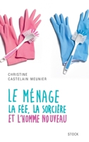 Le Menage: La Fee, La Sorciere Et L'Homme Nouveau 2234074797 Book Cover