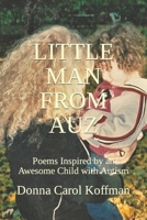 Little Man from Auz: Poems Inspired by an Awesome Child with Autism B0BR7CB3D9 Book Cover
