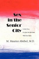 Sex in the Senior City: It Ain't Over, It Is Just an Old Game with New Rules 1933132566 Book Cover