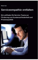 Serviceempathie entfalten: Ein Leitfaden für Service-Teams zur Förderung von Kundenzufriedenheit und Prozessqualität (German Edition) 3384496922 Book Cover