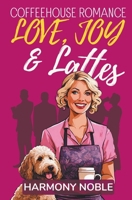 Love, Joy & Lattes: Coffeehouse Romance (Coffeehouse Romance (Small Town Cafe Inspired Heartwarming Pacific Northwest Rom-Com)) B0CDNMSYD6 Book Cover