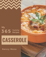 My 365 Yummy Casserole Recipes: A Yummy Casserole Cookbook that Novice can Cook B08HRTTH4F Book Cover