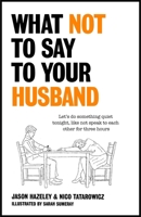 What Not to Say to Your Husband 1529411491 Book Cover