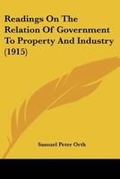 Readings on the Relation of Government to Property and Industry 1022029509 Book Cover