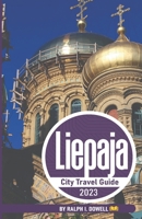 Liepaja City Travel Guide 2023: A Coastal Symphony of History and Charm B0CF4LKK3Y Book Cover