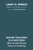 Maybe Teaching is a Bad Idea: Why Faculty Should Focus on Learning 1642674648 Book Cover